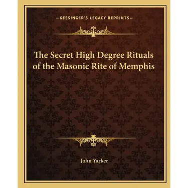 The Secret High Degree Rituals of the Masonic Rite of Memphis