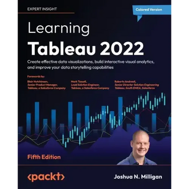 Learning Tableau 2022 - Fifth Edition: Create effective data visualizations, build interactive visual analytics, and improve your data storytelling ca