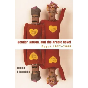 Gender, Nation, and the Arabic Novel: Egypt, 1892-2008
