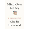 Mind Over Money: The Psychology of Money and How to Use It Better