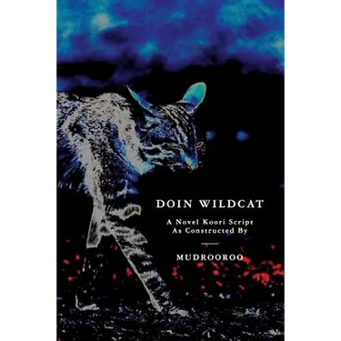 Doin Wildcat: A Novel Koori Script as Constructed by Mudrooroo