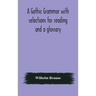 A Gothic grammar with selections for reading and a glossary