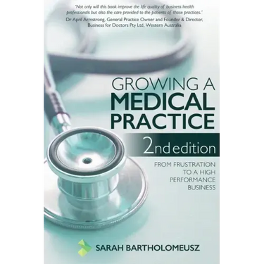 Growing a Medical Practice 2nd Edition: From frustration to a high performance business