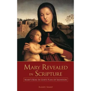 Mary Revealed in Scripture: Mary's Role In God's Plan of Salvation