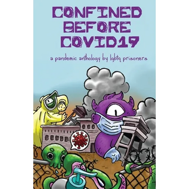 Confined Before COVID19: A Pandemic Anthology by LGBTQ Prisoners