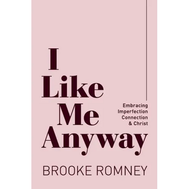 I Like Me Anyway: Embracing Imperfection, Connection & Christ
