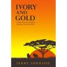 Ivory and Gold: A Safari into the Sandhills and across the Athi Plain