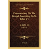 Commentary On The Gospel According To St. John V1: St. John 1-8 (1874)