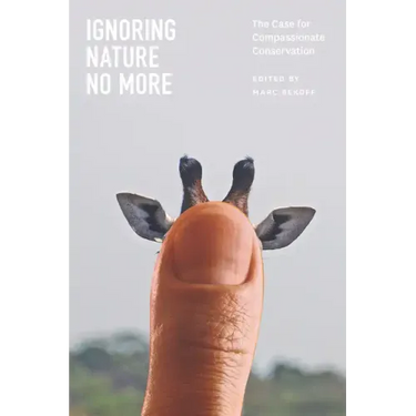 Ignoring Nature No More: The Case for Compassionate Conservation