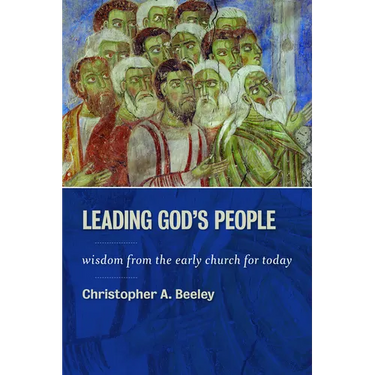 Leading God's People: Wisdom from the Early Church for Today