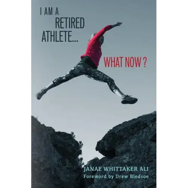 I Am A Retired Athlete...What Now?: The Five Secrets of Winning in Life Beyond Sport