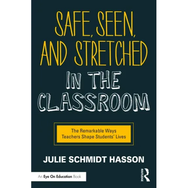 Safe, Seen, and Stretched in the Classroom: The Remarkable Ways Teachers Shape Students' Lives