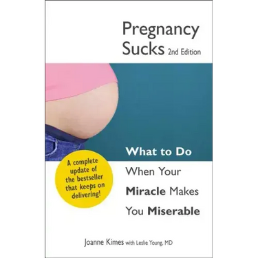 Pregnancy Sucks: What to Do When Your Miracle Makes You Miserable