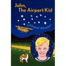 John, The Airport Kid: A Magical Adventure