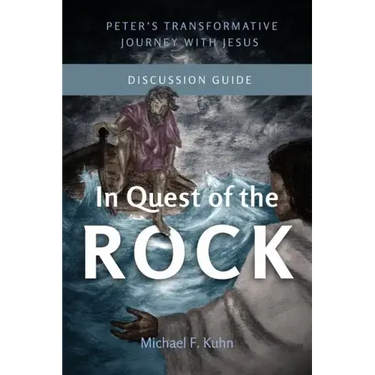 In Quest of the Rock - Discussion Guide: Peter's Transformative Journey With Jesus