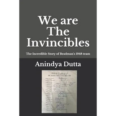 We are The Invincibles: The Incredible Story of Bradman's 1948 Team