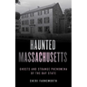 Haunted Massachusetts: Ghosts and Strange Phenomena of the Bay State