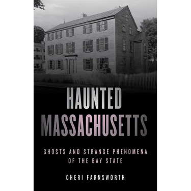 Haunted Massachusetts: Ghosts and Strange Phenomena of the Bay State