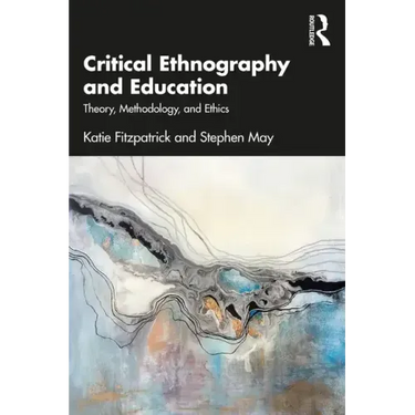 Critical Ethnography and Education: Theory, Methodology, and Ethics