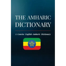 The Amharic Dictionary: A Concise English-Amharic Dictionary