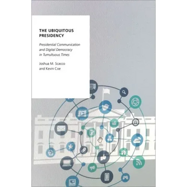 The Ubiquitous Presidency: Presidential Communication and Digital Democracy in Tumultuous Times
