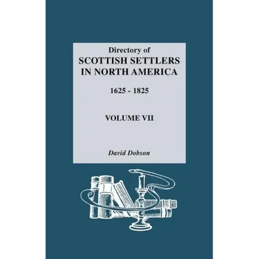 Directory of Scottish Settlers in North America, 1625-1825. Volume VII