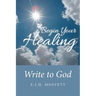 Begin Your Healing: Write to God