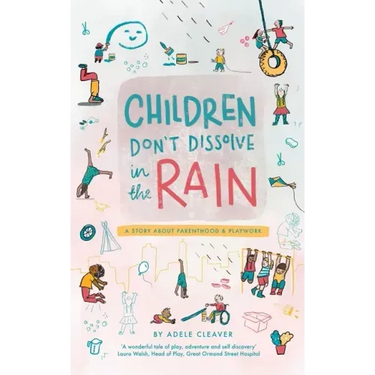 Children don't dissolve in the rain: A story about parenthood and playwork
