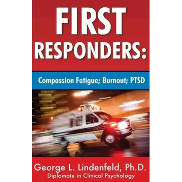 First Responders: : Compassion Fatigue; Burnout; PTSD