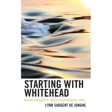Starting with Whitehead: Raising Children to Thrive in Treacherous Times