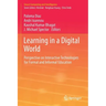 Learning in a Digital World: Perspective on Interactive Technologies for Formal and Informal Education