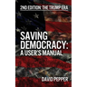 Saving Democracy: A User's Manual for Every American: 2nd Edition: The Trump Era