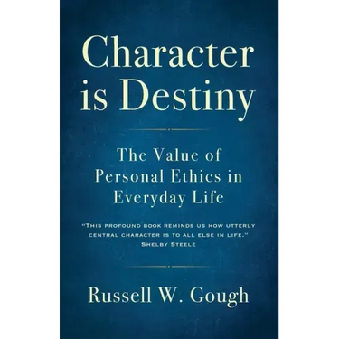 Character is Destiny: The Value of Personal Ethics in Everyday Life