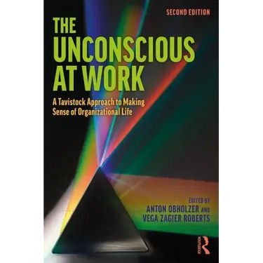 The Unconscious at Work: A Tavistock Approach to Making Sense of Organizational Life