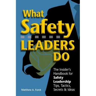 What Safety Leaders Do: The Insider's Handbook for Safety Leadership Tips, Tactics, Secrets & Ideas