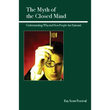 The Myth of the Closed Mind: Understanding Why and How People Are Rational