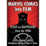 Marvel Comics Into Film: Essays on Adaptations Since the 1940s
