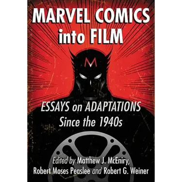 Marvel Comics Into Film: Essays on Adaptations Since the 1940s