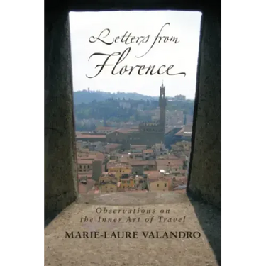 Letters from Florence: Observations on the Inner Art of Travel