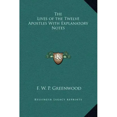 The Lives of the Twelve Apostles with Explanatory Notes