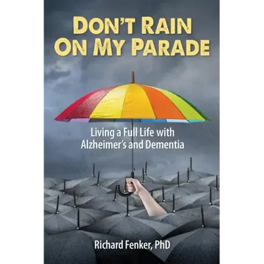 Don't Rain on My Parade: Living A Full Life with Alzheimer's and Dementia