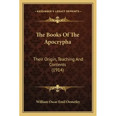 The Books Of The Apocrypha: Their Origin, Teaching And Contents (1914)
