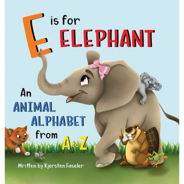 E is for Elephant: An Animal Alphabet from A to Z