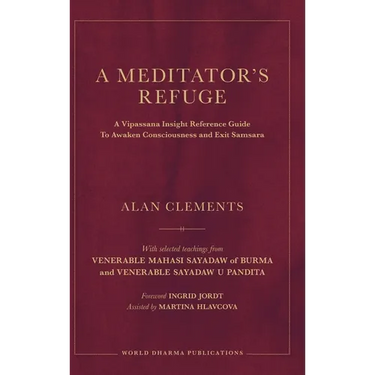 A Meditator's Refuge: A Vipassana Insight Reference Guide To Awaken Consciousness and Exit Samsara