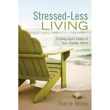 Stressed-Less Living: Finding God's Peace in Your Chaotic World