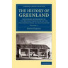The History of Greenland: Including an Account of the Mission Carried on by the United Brethren in That Country
