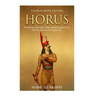Horus: The History and Legacy of the Ancient Egyptian God Who Was the Son of Isis and Osiris