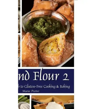 Beyond Flour 2: A Fresh Approach to Gluten-Free Cooking & Baking