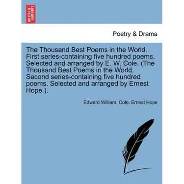 The Thousand Best Poems in the World. First Series-Containing Five Hundred Poems. Selected and Arranged by E. W. Cole. (the Thousand Best Poems in the
