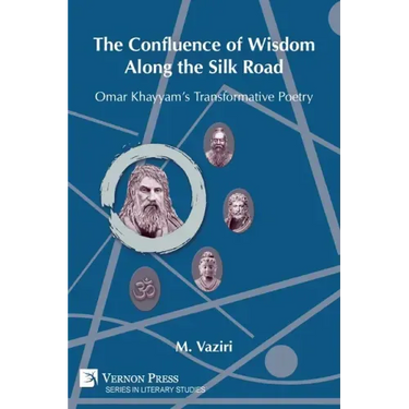 The Confluence of Wisdom Along the Silk Road: Omar Khayyam's Transformative Poetry